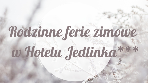 Rodzinne ferie w Hotelu Jedlinka***